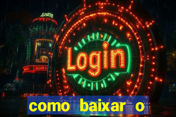 como baixar o aplicativo estrela bet